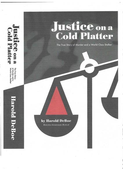 Justice on a Cold Platter-The True Story of Murder and a World Class Stalker