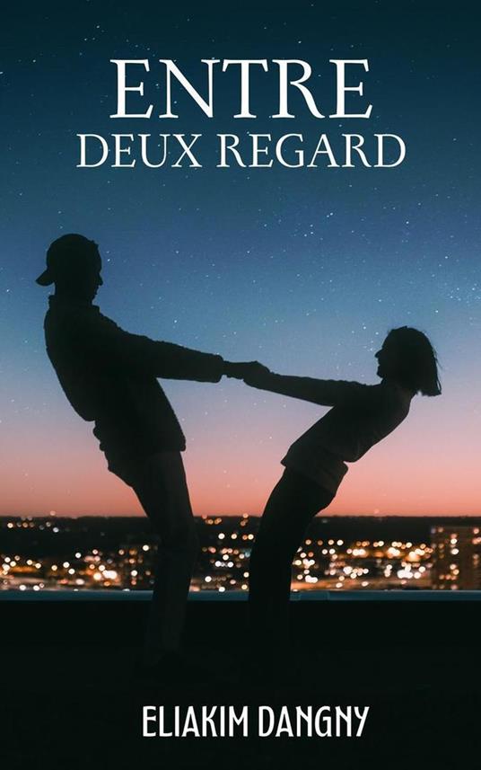 Entre Deux Regard - Eliakim Dangny - ebook