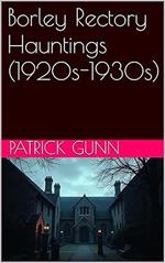 Borley Rectory Hauntings (1920s-1930s)