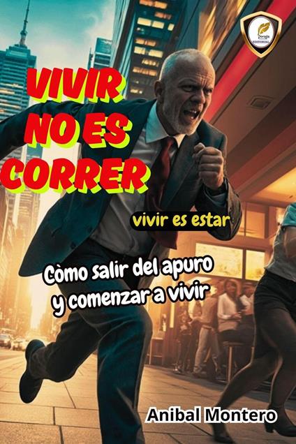 Vivir no es correr.Vivir es estar.Còmo salir del apuro y comenzar a vivir. - Anibal Montero - ebook