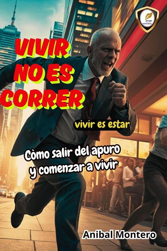 Vivir no es correr.Vivir es estar.Còmo salir del apuro y comenzar a vivir. - Anibal Montero - ebook