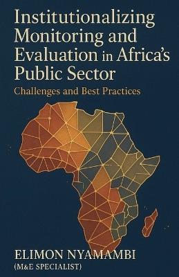 Institutionalizing Monitoring and Evaluation in Africa's Public Sector: Challenges and Best Practices - Elimon Nyamambi - cover