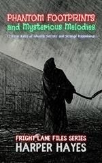 Phantom Footprints and Mysterious Melodies: 12 Eerie Tales of Ghostly Secrets and Strange Happenings