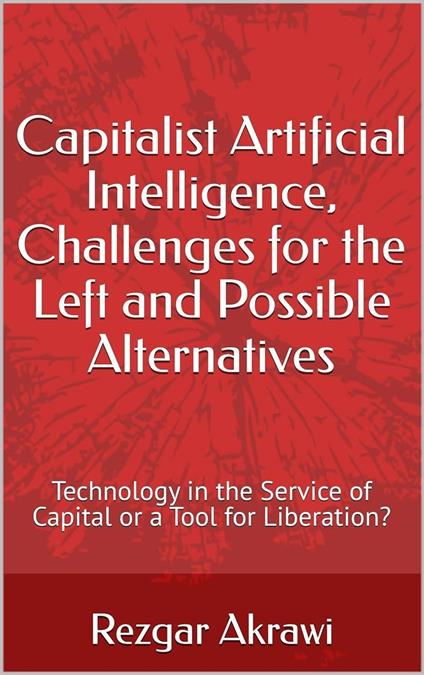Capitalist Artificial Intelligence, Challenges for the Left and Possible Alternatives