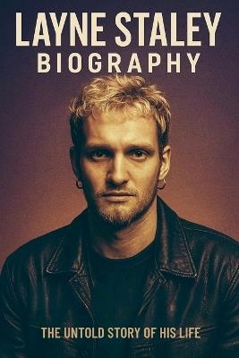 Layne Staley Biography - Jonathan Blanchard - cover