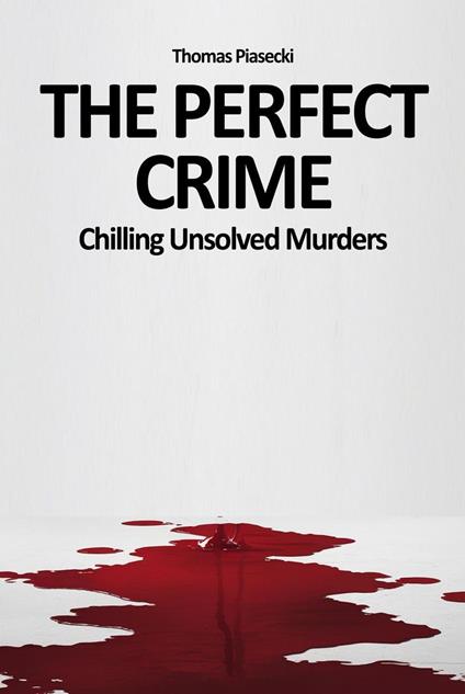 The Perfect Crime: Chilling Unsolved Murders