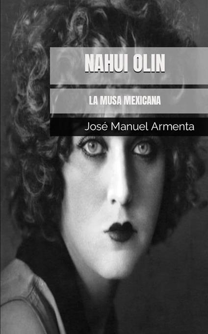 Nahui Olin. La Musa Mexicana