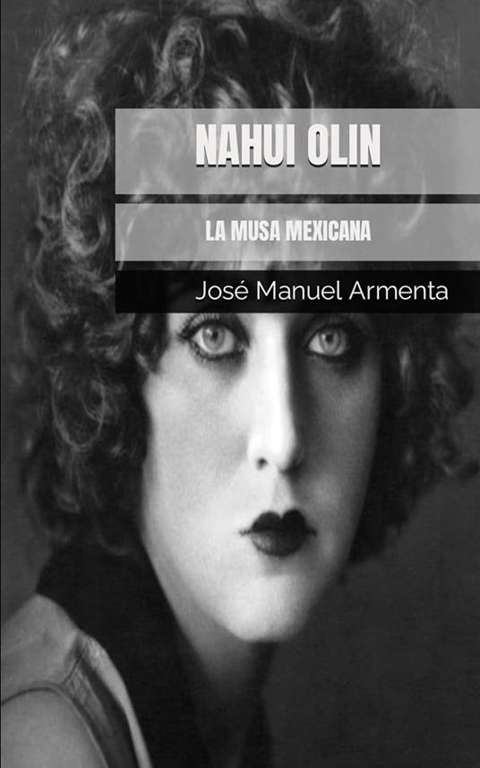 Nahui Olin. La Musa Mexicana