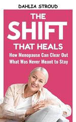The Shift That Heals: How Menopause Can Clear Out What Was Never Meant to Stay