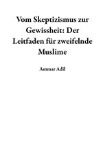 Vom Skeptizismus zur Gewissheit: Der Leitfaden für zweifelnde Muslime