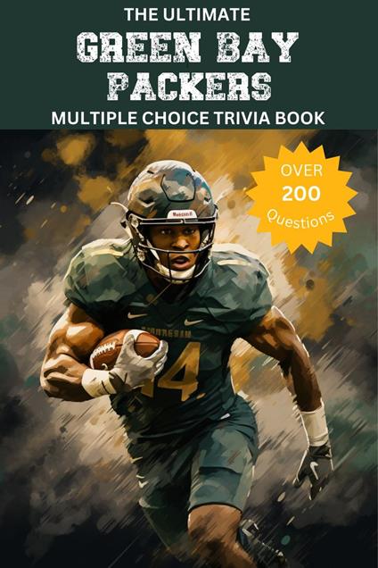 The Ultimate Green Bay Packers Multiple Choice Trivia Book