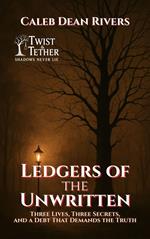 Ledgers of the Unwritten: Three Lives, Three Secrets, and a Debt That Demands the Truth