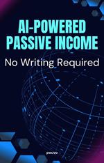 AI-Powered Passive Income: No Writing Required