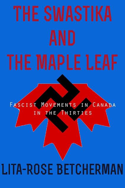 The Swastika and The Maple Leaf: Fascist Movements in Canada in the Thirties
