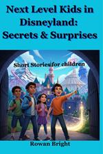 Next Level Kids in Disneyland: Secrets & Surprises