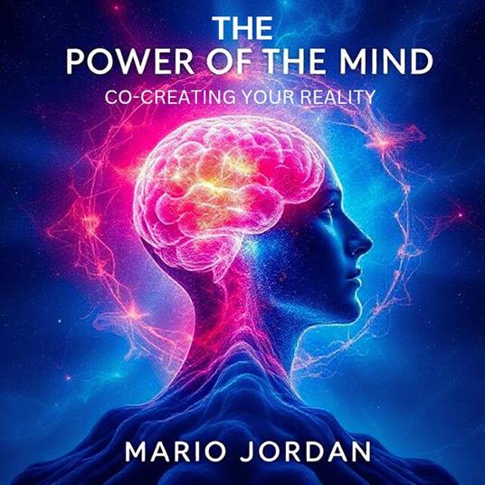 The Power Of The Mind: Co-Creating Your Reality