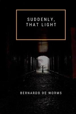 Suddenly, that light - Bernardo de Worms - cover