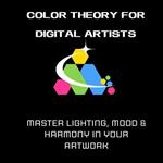 Color Theory for Digital Artists: Master Lighting, Mood & Harmony in Your Artwork