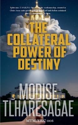 The Collateral Power of Destiny - Modise Tlharesagae - cover
