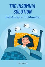 The Insomnia Solution: Fall Asleep in 10 Minutes