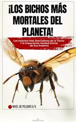 ¡Los Bichos Más Mortales del Planeta!: Los Insectos Más Aterradores de la Tierra: Y la Impactante Verdad Detrás de Sus Poderes