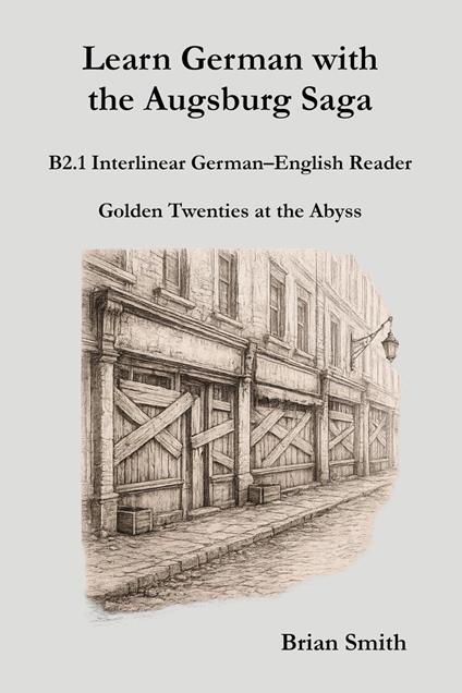 Learn German with the Augsburg Saga - B2.1 Interlinear German–English Reader