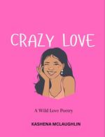 Crazy Love: A Wild Love Poetry