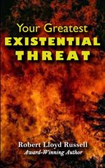 Existential Threat: Your Greatest