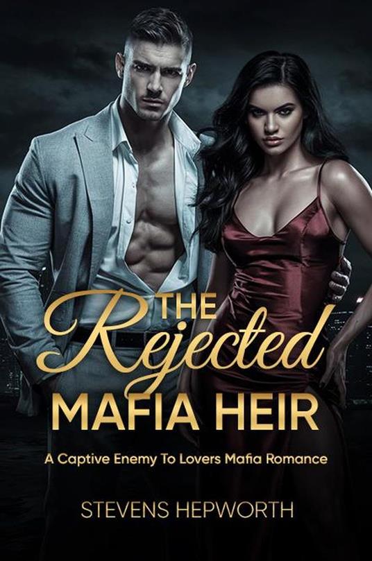 The Rejected Mafia Heir: A Captive Enemy To Lovers Mafia Romance
