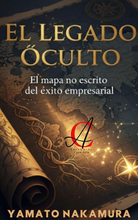 El Legado Oculto: El mapa no escrito del éxito empresarial
