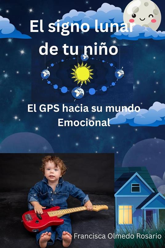 El signo lunar de tu niño El GPS hacia su mundo Emocional - Francisca Olmedo - ebook