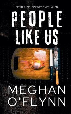 People Like Us: Een Bundel Donkere Verhalen - Meghan O'Flynn - cover