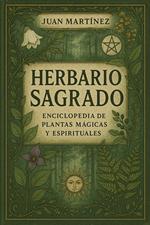Herbario Sagrado: Enciclopedia de Plantas Mágicas y Espirituales
