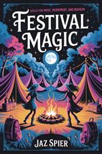 Festival Magic: A Witch's Survival Guide to Music, Merriment, and Mayhem