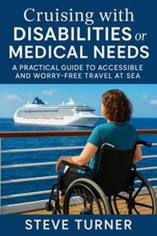 Cruising with Disabilities and Medical Needs: A Practical Guide to Accessible and Worry-Free Travel at Sea