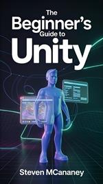 The Beginner's Guide to Unity