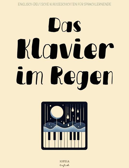 Das Klavier im Regen: Englisch-Deutsche Kurzgeschichten für Sprachlernende