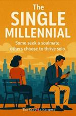The Single Millennial: Some Seek a Soulmate, Others Choose to Thrive Solo
