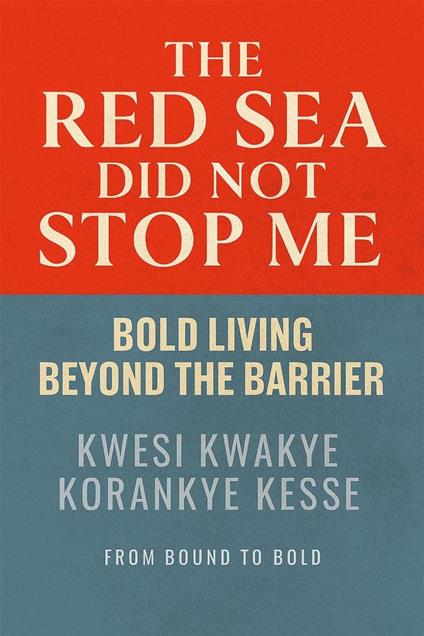 The Red Sea Did Not Stop Me: Bold Living Beyond The Barrier