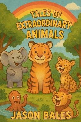 Tales Of Extraordinary Animals - Jason Bales - cover