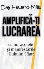 Amplifica-?i Lucrarea Cu Miracolele ?i Manifestarile Duhului Sfânt