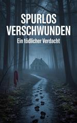 Spurlos verschwunden subtitle : Ein tödlicher Verdacht