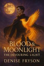 Blood & Moonlight Book 3: Devouring Light