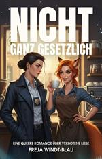 Nicht ganz gesetzlich: Eine queere Romance über verbotene Liebe