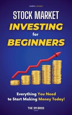 Stock Market Investing for Beginners: Everything You Need to Start Making Money Today - Gabriel Massias - cover