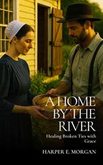 A Home by the River: Healing Broken Ties with Grace