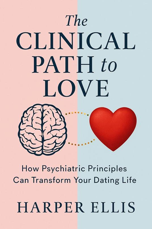 The Clinical Path to Love: How Psychiatric Principles Can Transform Your Dating Life