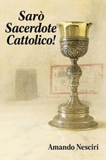 Sarò Sacerdote cattolico!