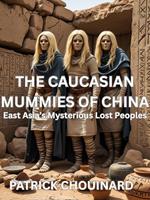 Caucasian Mummies of China: East Asia’s Mysterious Lost Peoples