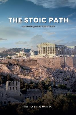 The Stoic Path: Lessons Beyond the Painted Porch - Lab Maharaj - cover